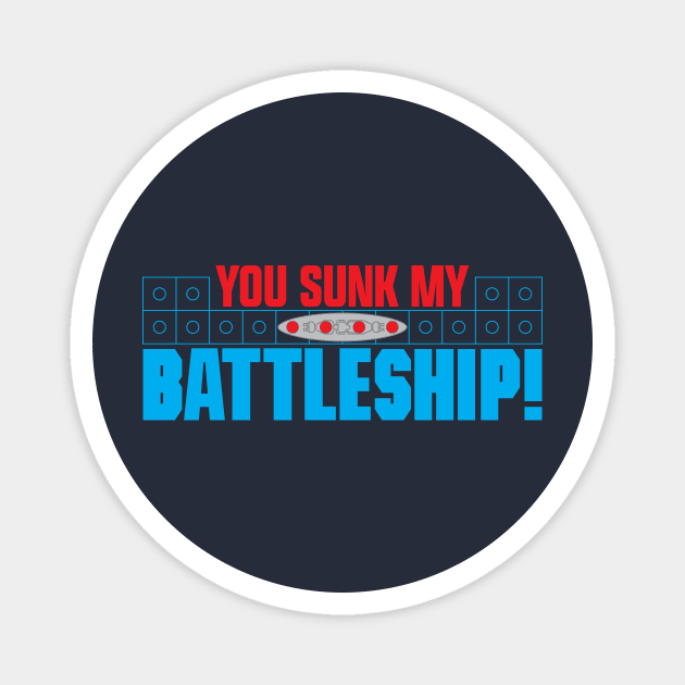 You Sunk My Battleship! Magnet by BRAVOMAXXX